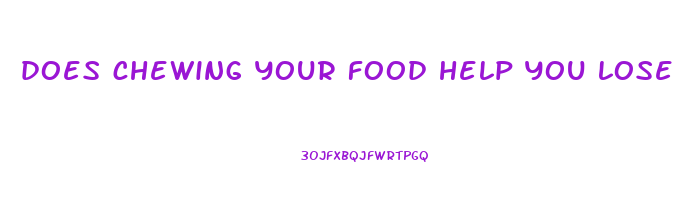 does chewing your food help you lose weight