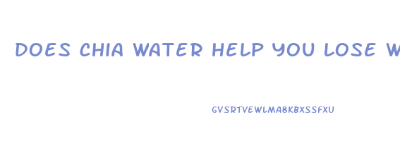 does chia water help you lose weight