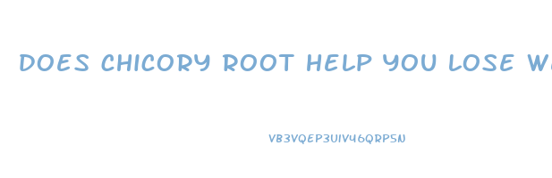 does chicory root help you lose weight
