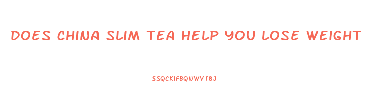 does china slim tea help you lose weight