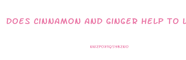 does cinnamon and ginger help to lose weight