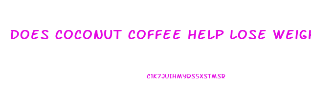 does coconut coffee help lose weight