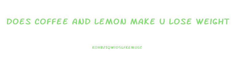 does coffee and lemon make u lose weight