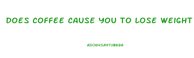 does coffee cause you to lose weight