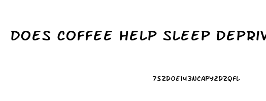 does coffee help sleep deprivation