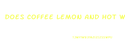 does coffee lemon and hot water help you lose weight