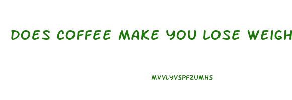 does coffee make you lose weight fast