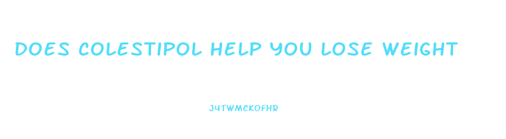 does colestipol help you lose weight