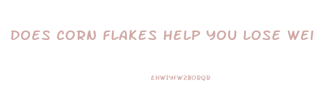 does corn flakes help you lose weight