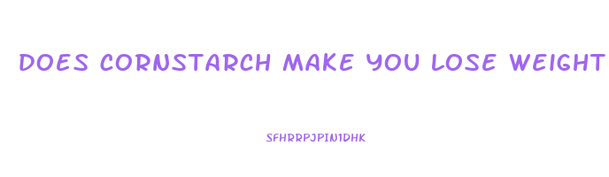 does cornstarch make you lose weight