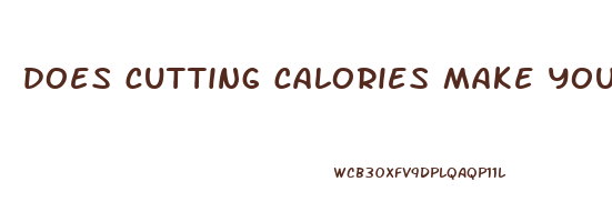 does cutting calories make you lose weight