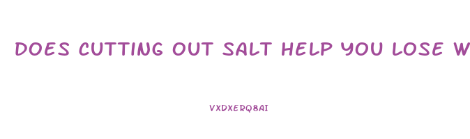 does cutting out salt help you lose weight