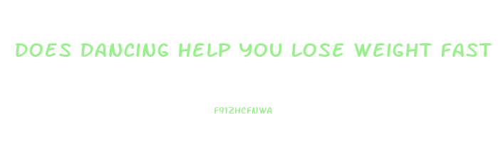 does dancing help you lose weight fast