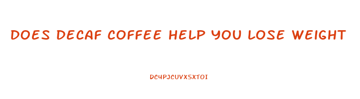does decaf coffee help you lose weight