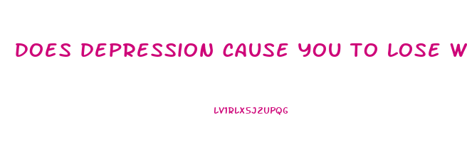 does depression cause you to lose weight