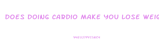 does doing cardio make you lose weight