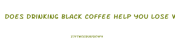 does drinking black coffee help you lose weight