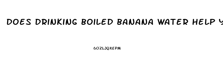 does drinking boiled banana water help you sleep