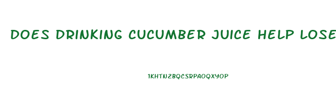 does drinking cucumber juice help lose weight