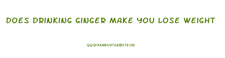 does drinking ginger make you lose weight