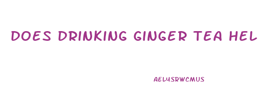 does drinking ginger tea help you lose weight