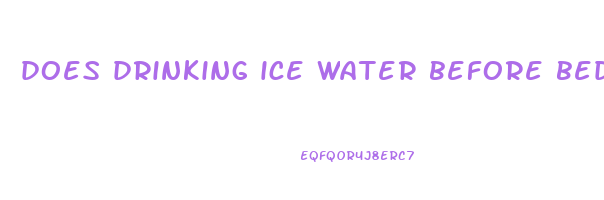 does drinking ice water before bed help you lose weight