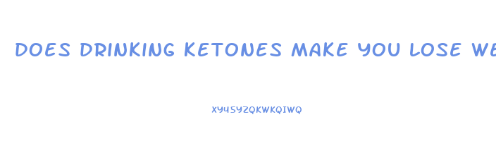 does drinking ketones make you lose weight