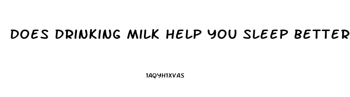 does drinking milk help you sleep better