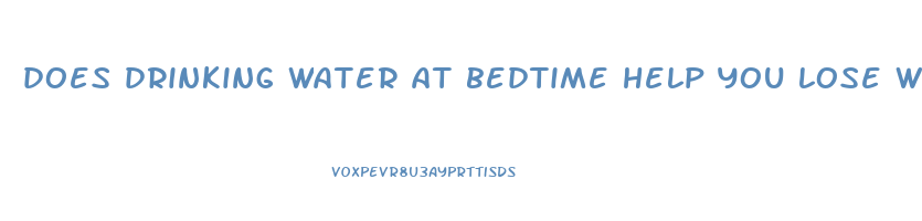 does drinking water at bedtime help you lose weight
