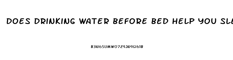 does drinking water before bed help you sleep better