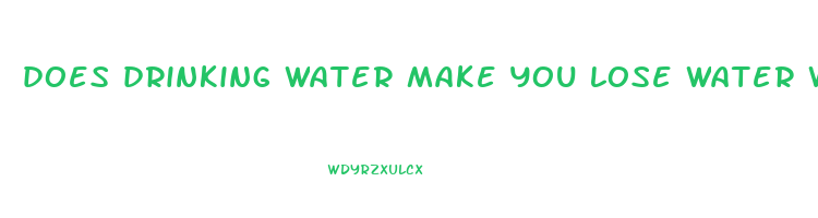 does drinking water make you lose water weight