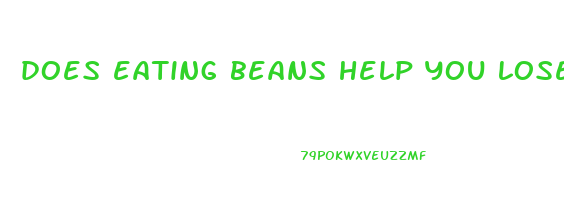 does eating beans help you lose weight