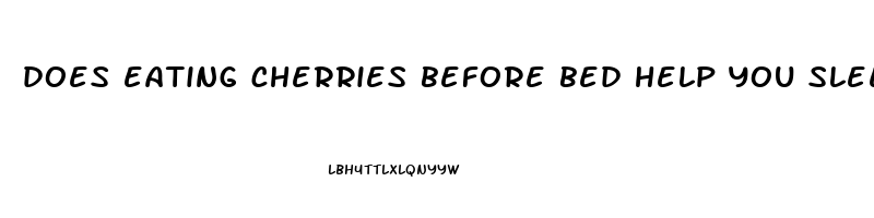 does eating cherries before bed help you sleep