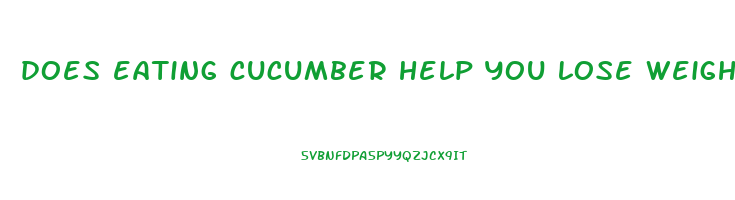 does eating cucumber help you lose weight