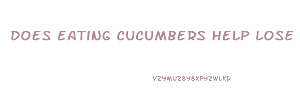 does eating cucumbers help lose weight
