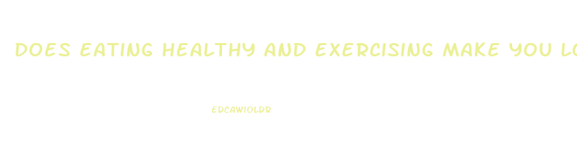 does eating healthy and exercising make you lose weight
