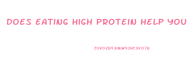 does eating high protein help you lose weight