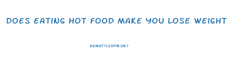 does eating hot food make you lose weight