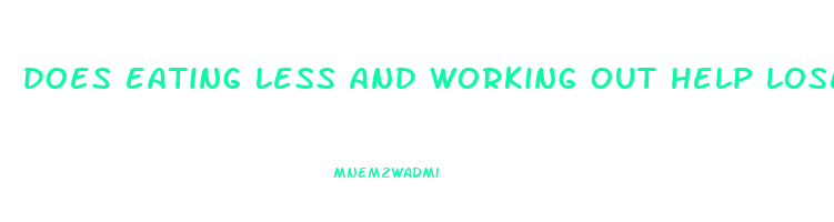 does eating less and working out help lose weight
