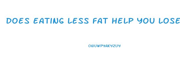 does eating less fat help you lose weight