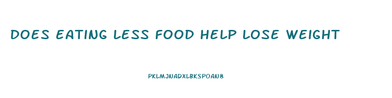 does eating less food help lose weight