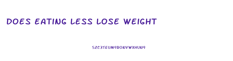does eating less lose weight