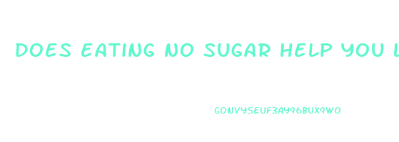 does eating no sugar help you lose weight