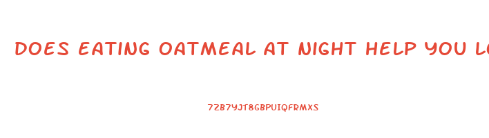 does eating oatmeal at night help you lose weight