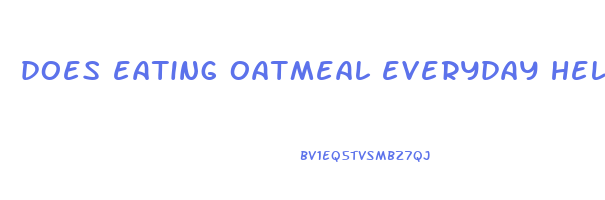 does eating oatmeal everyday help you lose weight