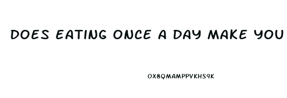does eating once a day make you lose weight