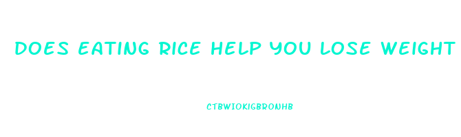does eating rice help you lose weight