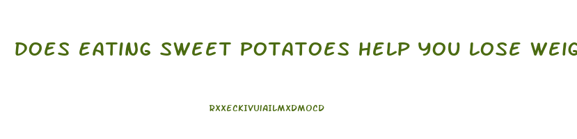 does eating sweet potatoes help you lose weight