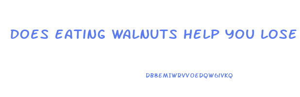 does eating walnuts help you lose weight