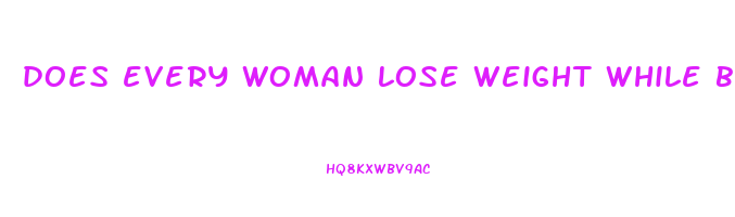 does every woman lose weight while breastfeeding